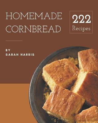 Book cover for 222 Homemade Cornbread Recipes