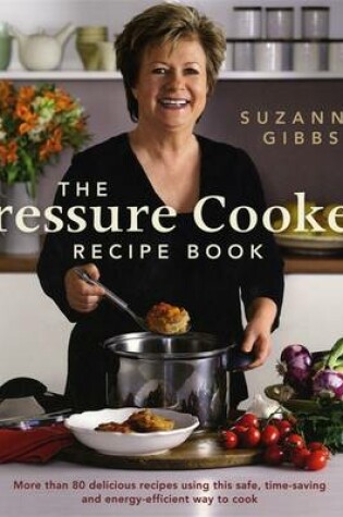 Cover of Pressure Cooker Recipe Book, TheUsing This Safe, Time-Saving And Energy-Efficient Way To Coo