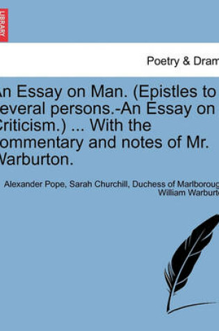 Cover of An Essay on Man. (Epistles to Several Persons.-An Essay on Criticism.) ... with the Commentary and Notes of Mr. Warburton.