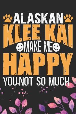 Book cover for Alaskan Klee Kai Make Me Happy You, Not So Much