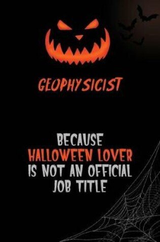 Cover of Geophysicist Because Halloween Lover Is Not An Official Job Title