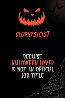 Book cover for Geophysicist Because Halloween Lover Is Not An Official Job Title