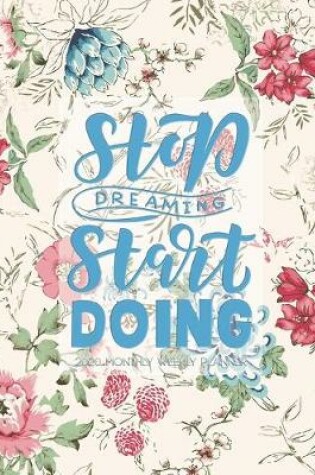 Cover of Stop dreaming Start doing 2020 monthly weekly planner