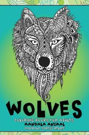 Cover of Mandala Animal Coloring Books for Adults - Mandala Stress Relief - Wolves