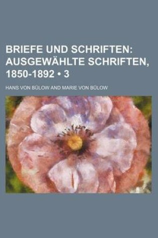 Cover of Briefe Und Schriften (3); Ausgewahlte Schriften, 1850-1892