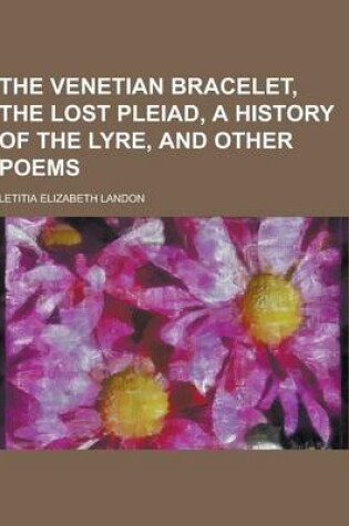 Cover of The Venetian Bracelet, the Lost Pleiad, a History of the Lyre, and Other Poems