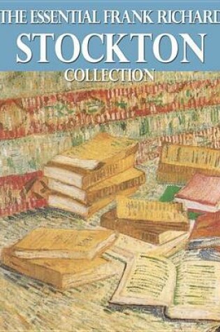 Cover of The Essential Frank Richard Stockton Collection
