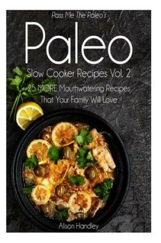 Cover of Pass Me The Paleo's Paleo Slow Cooker Recipes, Volume 2