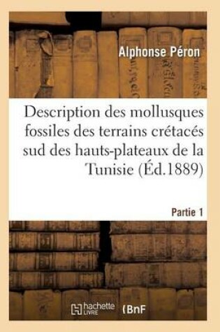 Cover of Description Des Mollusques Fossiles Des Terrains Crétacés Sud Des Hauts-Plateaux de la Tunisie Pa1