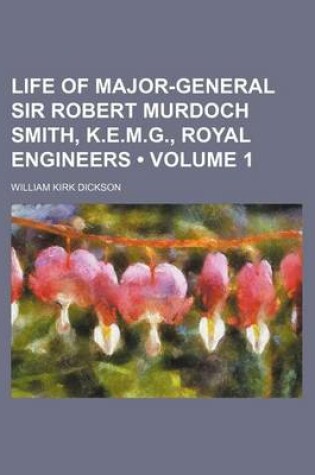 Cover of Life of Major-General Sir Robert Murdoch Smith, K.E.M.G., Royal Engineers (Volume 1)