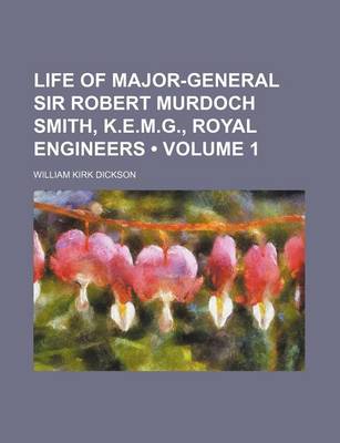 Book cover for Life of Major-General Sir Robert Murdoch Smith, K.E.M.G., Royal Engineers (Volume 1)