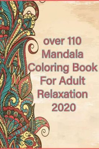 Cover of over 110 Mandala Coloring Book For Adult Relaxation 2020