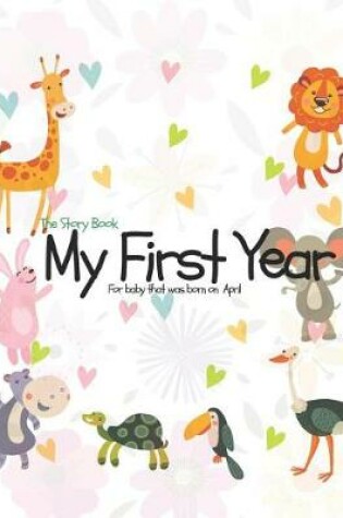 Cover of The Story Book My First Year For baby that was born on April