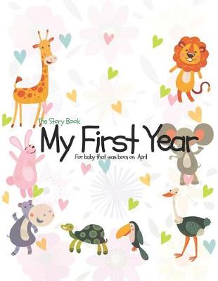 Book cover for The Story Book My First Year For baby that was born on April