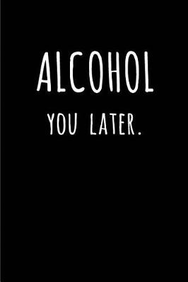 Book cover for Alcohol you later