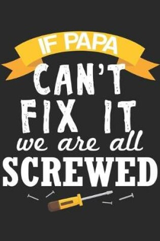 Cover of If Papa Cant Fix It We Are All Screwed