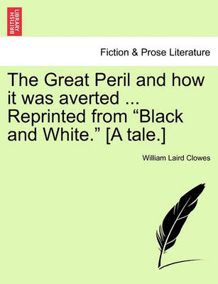 Book cover for The Great Peril and How It Was Averted ... Reprinted from "Black and White." [A Tale.]