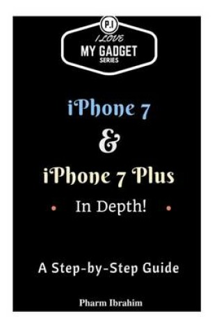 Cover of iPhone 7 & iPhone 7 Plus in Depth!