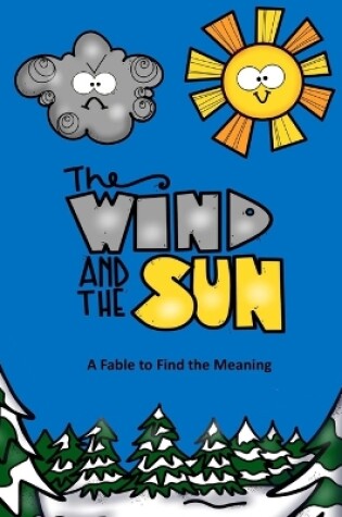 Cover of The Wind and the Sun A Fable to Find the Meaning