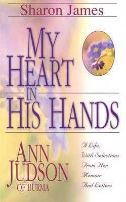 Book cover for My Heart in His Hands - Ann Judson of Burma