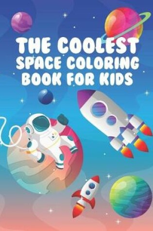 Cover of The Coolest Space Coloring Book For Kids