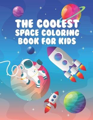 Book cover for The Coolest Space Coloring Book For Kids