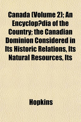 Book cover for Canada (Volume 2); An Encyclopaedia of the Country; The Canadian Dominion Considered in Its Historic Relations, Its Natural Resources, Its