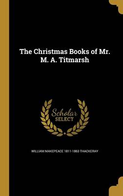 Book cover for The Christmas Books of Mr. M. A. Titmarsh