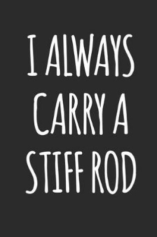 Cover of I Always Carry A Stiff Rod