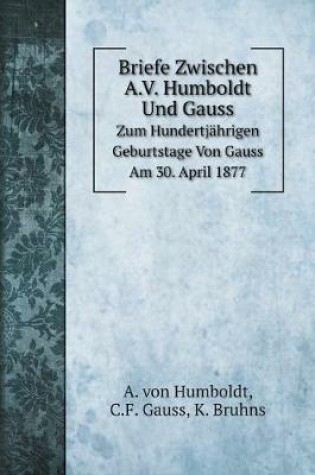 Cover of Briefe Zwischen A.V. Humboldt Und Gauss