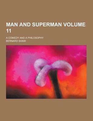 Book cover for Man and Superman; A Comedy and a Philosophy Volume 11