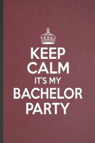 Cover of Keep Calm It's My Bachelor Party