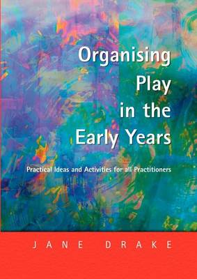 Book cover for Organising Play in the Early Years: Practical Ideas for Teachers and Assistants