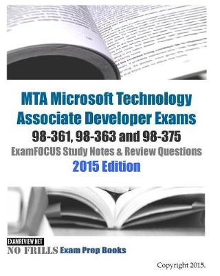 Book cover for MTA Microsoft Technology Associate Developer Exams 98-361, 98-363 and 98-375 ExamFOCUS Study Notes & Review Questions 2015 Edition