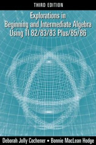Cover of Explorations in Beginning and Intermediate Algebra Using the TI-82/83/83 Plus/85/86