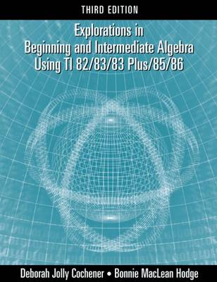 Book cover for Explorations in Beginning and Intermediate Algebra Using the TI-82/83/83 Plus/85/86