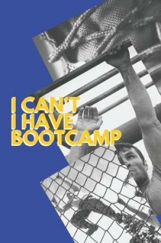 Cover of I can't I have Bootcamp