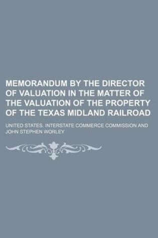 Cover of Memorandum by the Director of Valuation in the Matter of the Valuation of the Property of the Texas Midland Railroad