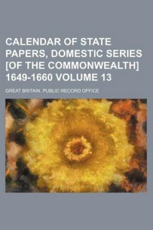 Cover of Calendar of State Papers, Domestic Series [Of the Commonwealth] 1649-1660 Volume 13