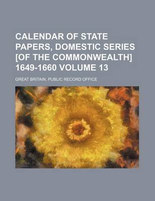 Book cover for Calendar of State Papers, Domestic Series [Of the Commonwealth] 1649-1660 Volume 13