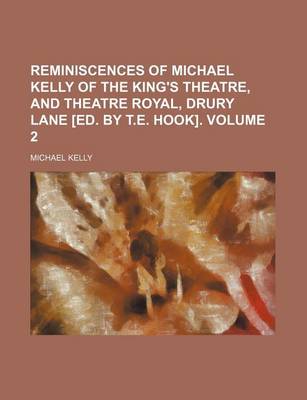 Book cover for Reminiscences of Michael Kelly of the King's Theatre, and Theatre Royal, Drury Lane [Ed. by T.E. Hook] Volume 2