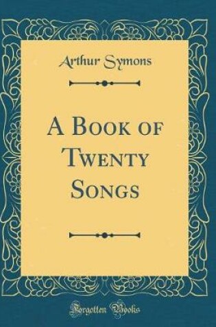 Cover of A Book of Twenty Songs (Classic Reprint)