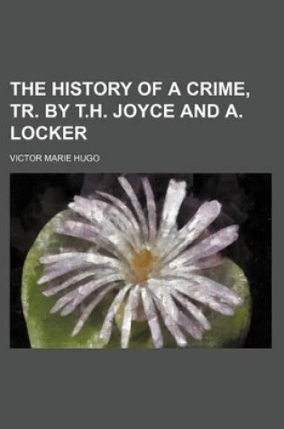 Cover of The History of a Crime, Tr. by T.H. Joyce and A. Locker