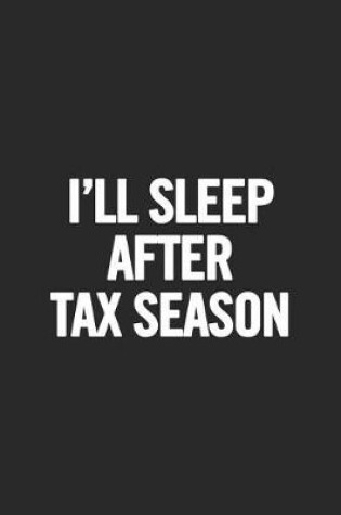 Cover of I'll Sleep After Tax Season