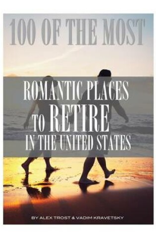 Cover of 100 of the Most Romantic Places to Retire In the United States