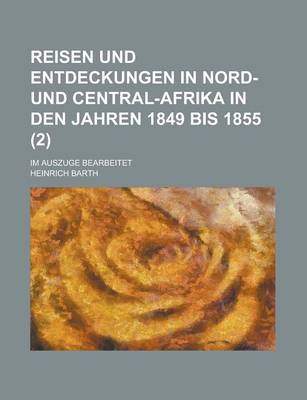 Book cover for Reisen Und Entdeckungen in Nord- Und Central-Afrika in Den Jahren 1849 Bis 1855; Im Auszuge Bearbeitet (2 )