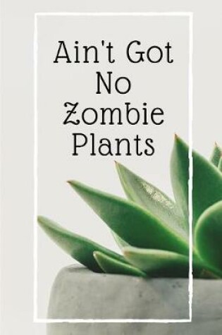 Cover of Ain't Got No Zombie Plants