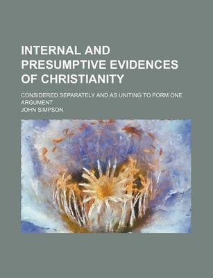 Book cover for Internal and Presumptive Evidences of Christianity; Considered Separately and as Uniting to Form One Argument