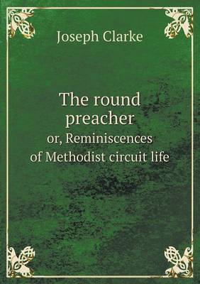 Book cover for The round preacher or, Reminiscences of Methodist circuit life