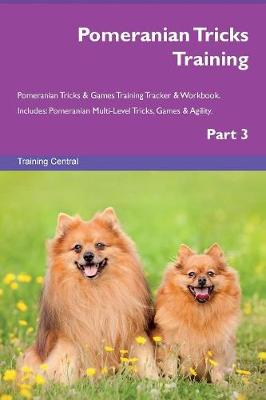 Book cover for Pomeranian Tricks Training Pomeranian Tricks & Games Training Tracker & Workbook. Includes